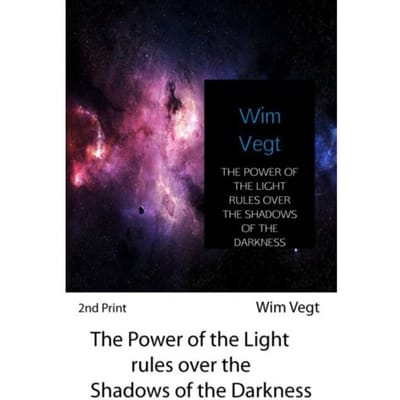 The Power Of The Light Rules Over The Shadows Of The Darkness - Wim Vegt