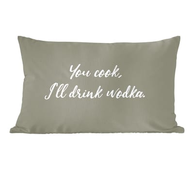Sierkussens - Kussentjes Woonkamer - 60x40 cm - Quotes - You cook, I'll drink wodka - Wodka - Spreuken