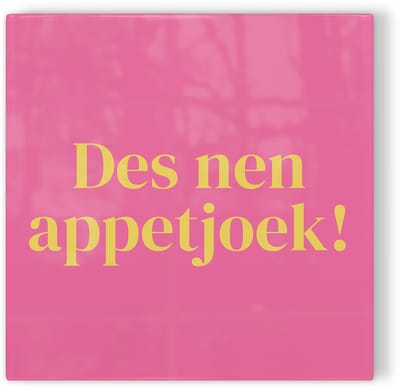 Tegeltje Tilburg Des nen appetjoek! - roze geel - tegeltje stad - tegeltje met tekst