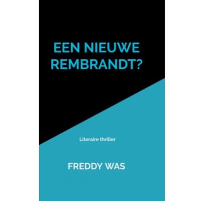 Een Nieuwe Rembrandt? - Freddy Was