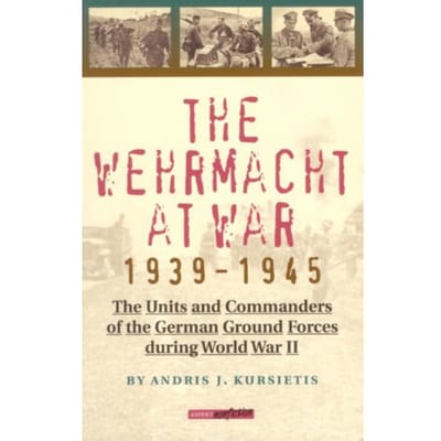 The Wehrmacht At War 1939-1945 - Aspekt Non-Fiction - Andries J. Kursietis