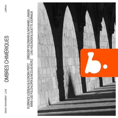 Liviu Holender, Juliette Journaux - Ombres Chimériques (Orsay-Royaumont Live) (CD)