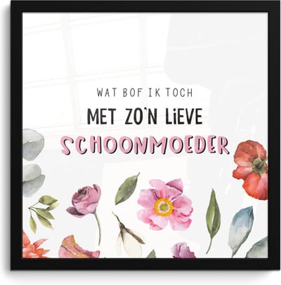 Fotolijst inclusief poster - Posterlijst 40x40 cm - Posters - Quotes - Wat bof ik toch met zo'n lieve schoonmoeder - Spreuken - Schoonmoeder - Foto in lijst decoratie - Cadeau voor moeder - Moederdag cadeautje