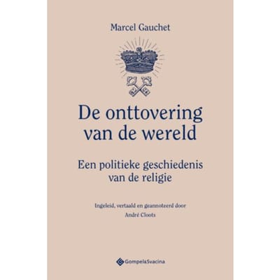 De Onttovering Van De Wereld - Marcel Gauchet
