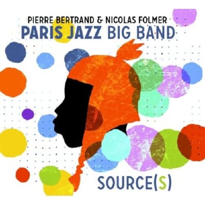 Pierre Bertrand & Nicolas Folmer, Paris Jazz Big Band - Source(s) (CD)