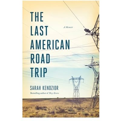 The Last American Road Trip - Sarah Kendzior