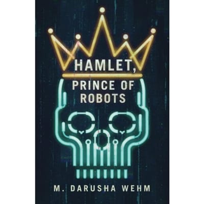 Hamlet, Prince Of Robots - Wehm, M Darusha