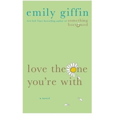 Love The One Youre With - EMILY GIFFIN