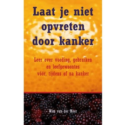 Laat Je Niet Opvreten Door Kanker - Wim van der Meer