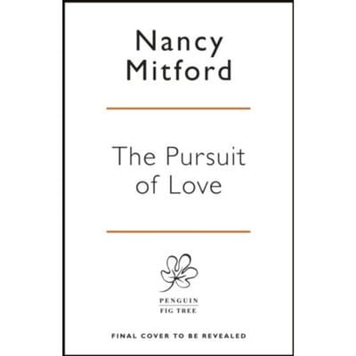The Pursuit Of Love - Nancy Mitford