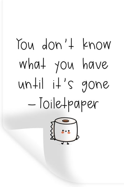 Muurstickers - Sticker Folie - Spreuken - Quotes - You don't know what you have until it's gone - Toiletpaper - WC papier - 20x30 cm - Plakfolie - Muurstickers Kinderkamer - Zelfklevend Behang - Zelfklevend behangpapier - Stickerfolie