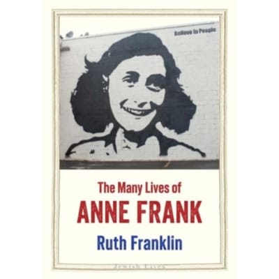 The Many Lives Of Anne Frank - Jewish Lives - Ruth Franklin