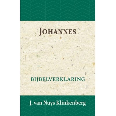 Johannes - De Bijbel Door Beknopte Uitbreidingen En Ophelderende Aanmerkingen Verklaard - J. van Nuys Klinkenberg