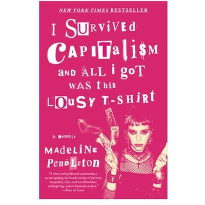 I Survived Capitalism And All I Got Was This Lousy T-Shirt - Knopf Doubleday Publishing Group - Madeline Pendleton