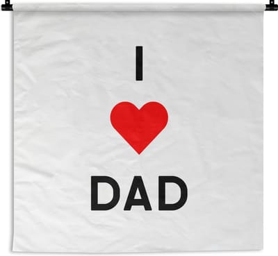 Wandkleed - Wanddoek - Vaderdag - I love dad - Quotes - Spreuken - Papa - 150x150 cm - Wandtapijt - Vaderdag cadeautje - Cadeau voor vader en papa