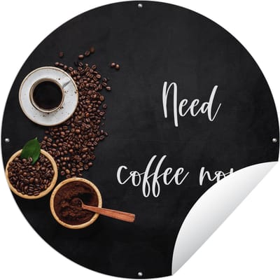 Tuincirkel Quotes - Koffie - Spreuken - Need coffee now. - 60x60 cm - Ronde Tuinposter - Buiten