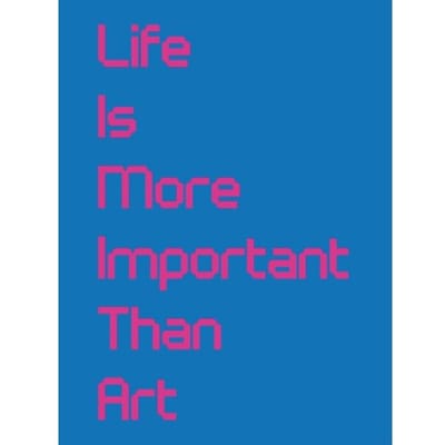 Life Is More Important Than Art