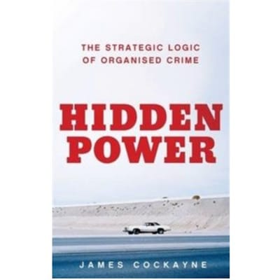 Hidden power : the strategic logic of organised crime