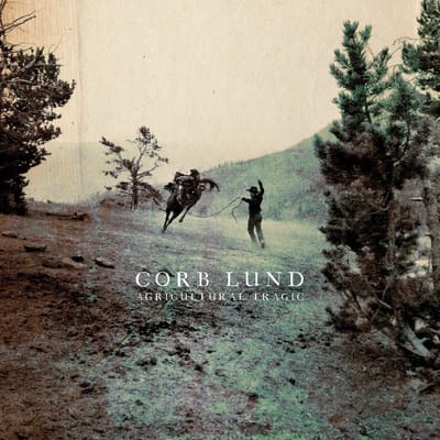 Agricultural Tragic - Corb Lund
