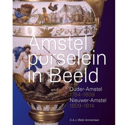 Amstelporselein In Beeld - C.A.J. (Rob) Ammerlaan