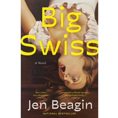 Big Swiss - Jen Beagin
