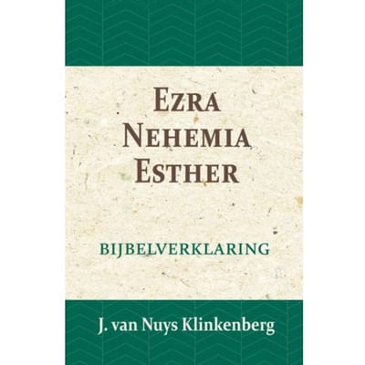 Ezra, Nehemia & Esther - De Bijbel Door Beknopte Uitbreidingen En Ophelderende Aanmerkingen - J. van Nuys Klinkenberg
