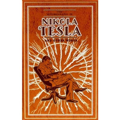 The Autobiography Of Nikola Tesla And Other Works - Leather-Bound Classics - Nikola Tesla