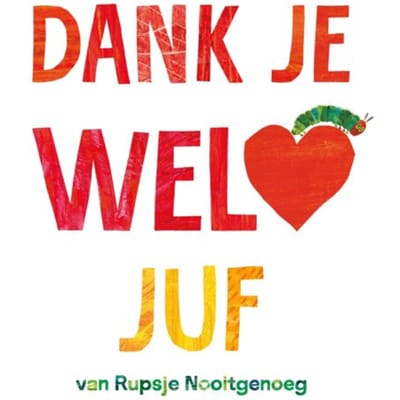 Dank Je Wel, Juf - Rupsje Nooitgenoeg - Eric Carle