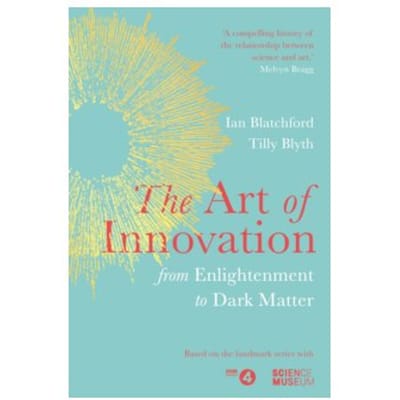 The art of innovation : from enlightenment to dark matter - Ian Blatchford