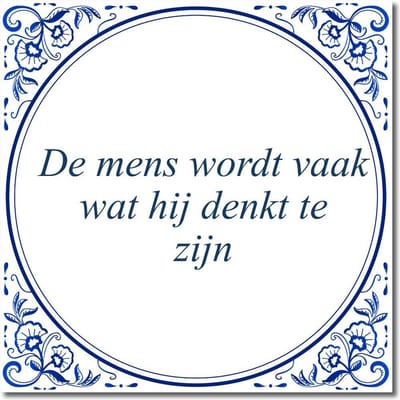 Tegeltje met standaard - De mens wordt vaak wat hij denkt te zijn