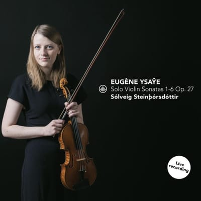 Solo Violin Sonatas 1-6 Op. 27 - Steinborsdottir, Solveig