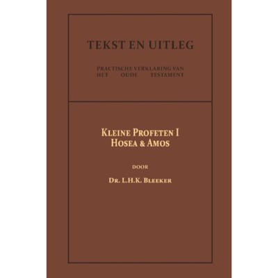 De Kleine Profeten I - Tekst En Uitleg Van Het Oude Testament - Dr. L.H.K. Bleeker