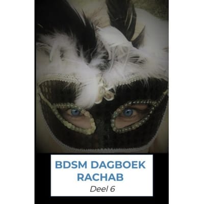 Bdsm Dagboek Rachab Deel 6 - Rachab Verstraaten