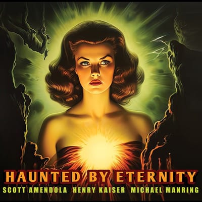 Scott Amendola, Henry Kaiser And Michael Manring - Haunted By Eternity (CD)