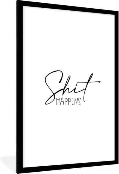 Fotolijst incl. Poster - Spreuken - Quotes - Shit happens - Zwart - 80x120 cm - Posterlijst