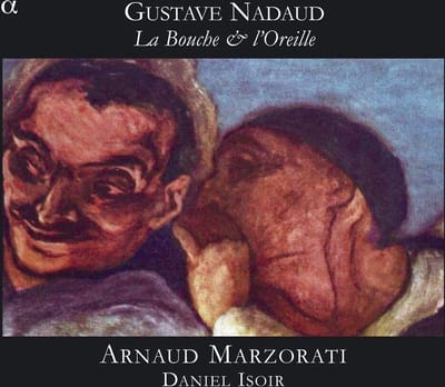 Arnaud Marzorati, Daniel Isoir - Nadaud: La Bouche Et L'Oreille (CD)