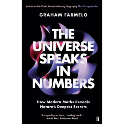 The Universe Speaks In Numbers - Graham Farmelo