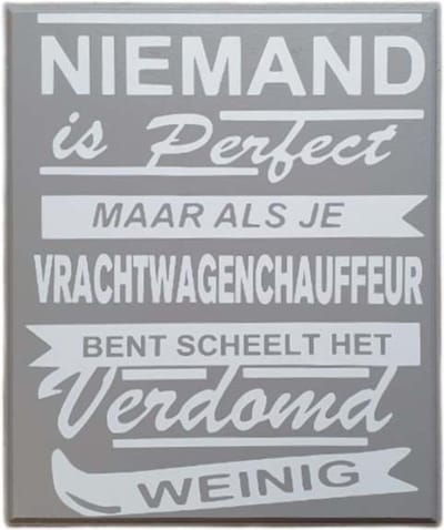 Tekstbord - spreukenbord niemand is perfect - vrachtwagen - chauffeur -