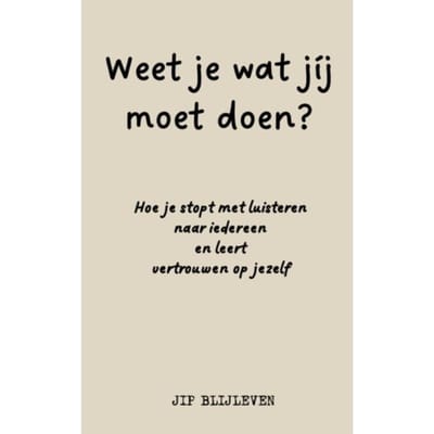 Weet Je Wat Jíj Moet Doen? - Jip Blijleven