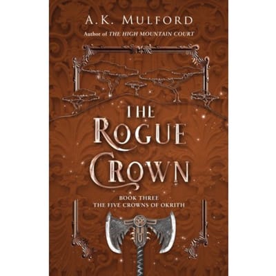 The Rogue Crown - The Five Crowns Of Okrith - A.K. Mulford