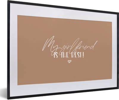 Fotolijst incl. Poster - Vriendin - Quotes - Relatie - Spreuken - My girlfriend is the best! - 60x40 cm - Posterlijst