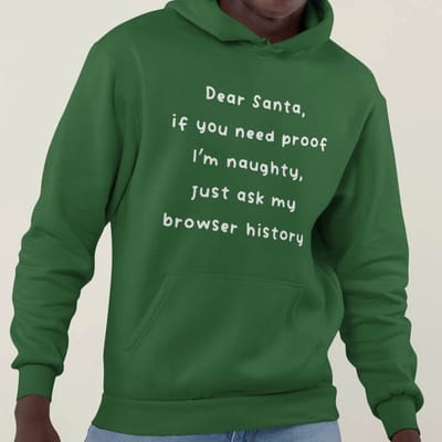 Foute Kerst Hoodie Groen Dear Santa If You Need Proof I'm Naughty, Just Check My Browser History XS - Uniseks Pasvorm - Kerstkleding Voor Dames & Heren