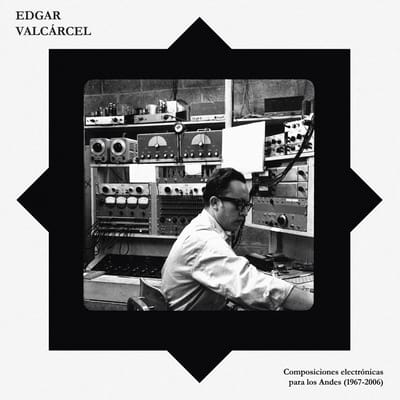 Edgar Valcarcel - Composiciones Electronicas Para Los Andes (1967-2006) (LP)