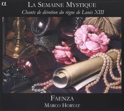 Faenza, Marco Horvat - La Semaine Mystique (Chants De Dévotion Du Règne De Louis XIII) (CD)