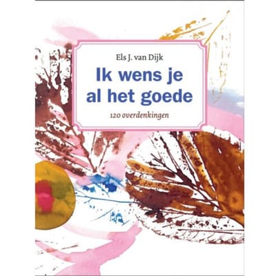 Ik Wens Je Al Het Goede - Els van Dijk