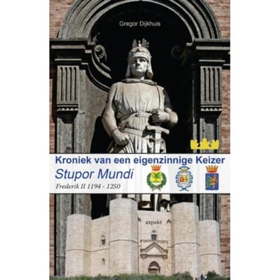 Stupor Mundi - Kroniek Van Een Eigenzinnige Keizer - Gregor Dijkhuis