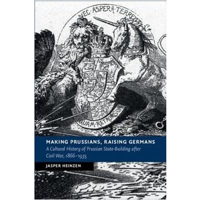 Making Prussians, Raising Germans - Jasper (University of York) Hein