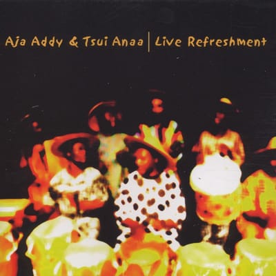 Aja Addy, Tsui Anaa - Live Refreshment (CD)