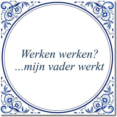 Tegeltje met standaard - Werken werken? ...mijn vader werkt