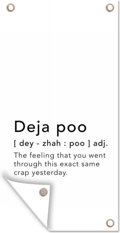 Schuttingposter Spreuken - Quotes - The feeling that you went through this exact same crap yesterday - Deja poo - 100x200 cm - Tuindoek